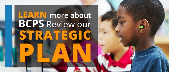 Learn more about BCPS. Review our Strategic Plan  
